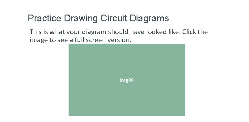 Practice Drawing Circuit Diagrams This is what your diagram should have looked like. Click