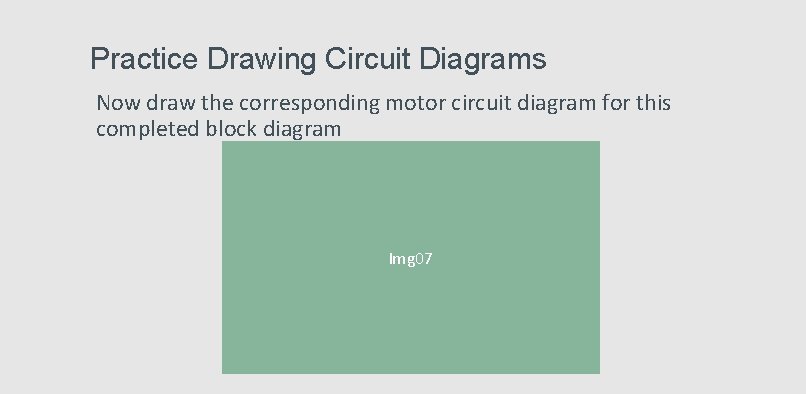 Practice Drawing Circuit Diagrams Now draw the corresponding motor circuit diagram for this completed