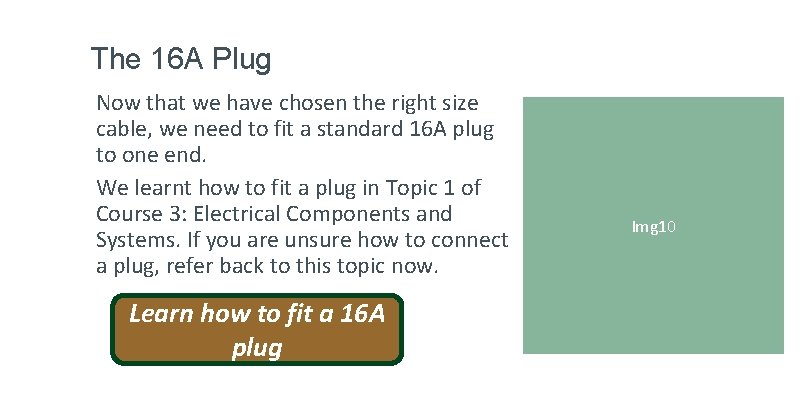 The 16 A Plug Now that we have chosen the right size cable, we
