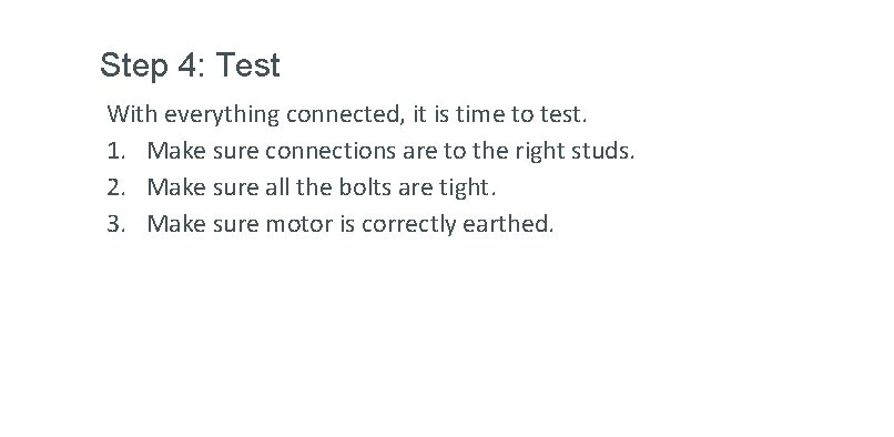 Step 4: Test With everything connected, it is time to test. 1. Make sure