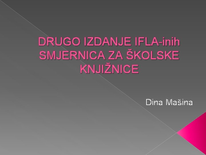 DRUGO IZDANJE IFLA-inih SMJERNICA ZA ŠKOLSKE KNJIŽNICE Dina Mašina 