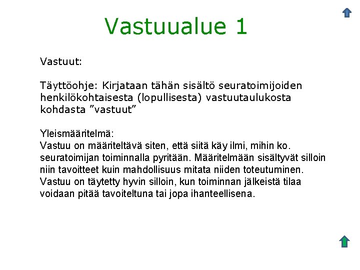 Vastuualue 1 Vastuut: Täyttöohje: Kirjataan tähän sisältö seuratoimijoiden henkilökohtaisesta (lopullisesta) vastuutaulukosta kohdasta ”vastuut” Yleismääritelmä: