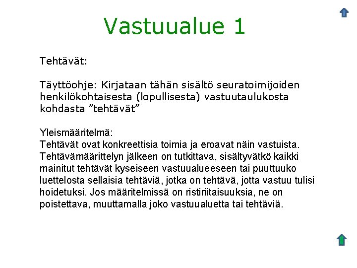 Vastuualue 1 Tehtävät: Täyttöohje: Kirjataan tähän sisältö seuratoimijoiden henkilökohtaisesta (lopullisesta) vastuutaulukosta kohdasta ”tehtävät” Yleismääritelmä: