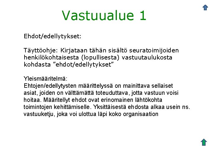 Vastuualue 1 Ehdot/edellytykset: Täyttöohje: Kirjataan tähän sisältö seuratoimijoiden henkilökohtaisesta (lopullisesta) vastuutaulukosta kohdasta ”ehdot/edellytykset” Yleismääritelmä: