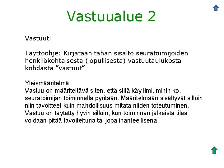 Vastuualue 2 Vastuut: Täyttöohje: Kirjataan tähän sisältö seuratoimijoiden henkilökohtaisesta (lopullisesta) vastuutaulukosta kohdasta ”vastuut” Yleismääritelmä: