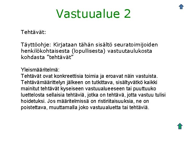 Vastuualue 2 Tehtävät: Täyttöohje: Kirjataan tähän sisältö seuratoimijoiden henkilökohtaisesta (lopullisesta) vastuutaulukosta kohdasta ”tehtävät” Yleismääritelmä: