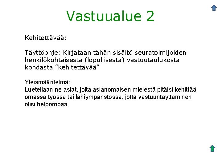 Vastuualue 2 Kehitettävää: Täyttöohje: Kirjataan tähän sisältö seuratoimijoiden henkilökohtaisesta (lopullisesta) vastuutaulukosta kohdasta ”kehitettävää” Yleismääritelmä: