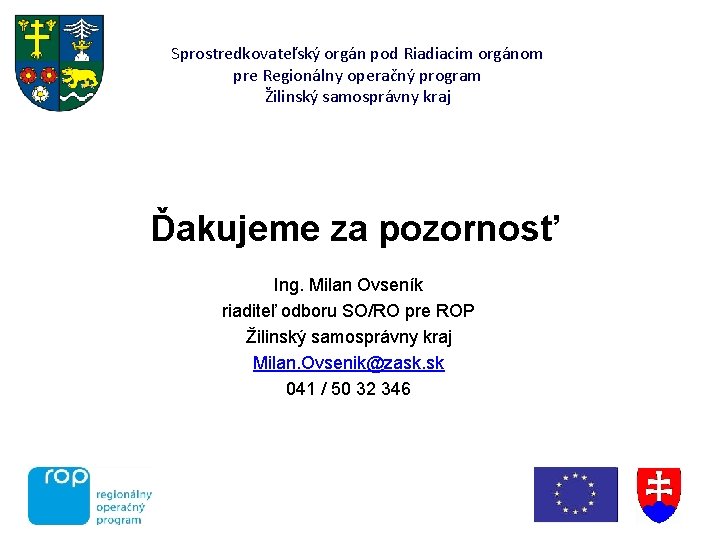 Sprostredkovateľský orgán pod Riadiacim orgánom pre Regionálny operačný program Žilinský samosprávny kraj Ďakujeme za