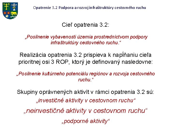 Opatrenie 3. 2 Podpora a rozvoj infraštruktúry cestovného ruchu Cieľ opatrenia 3. 2: „Posilnenie