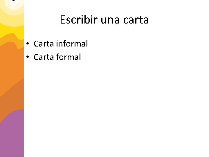 Escribir una carta • Carta informal • Carta formal 