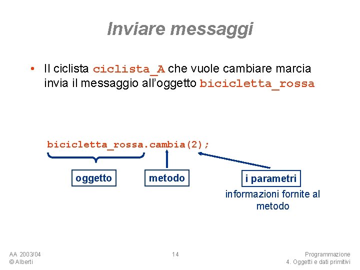 Inviare messaggi • Il ciclista_A che vuole cambiare marcia invia il messaggio all’oggetto bicicletta_rossa.