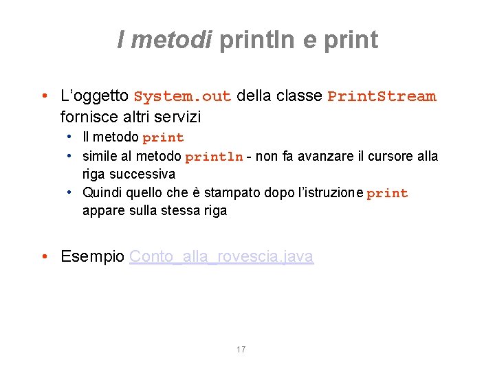 I metodi println e print • L’oggetto System. out della classe Print. Stream fornisce