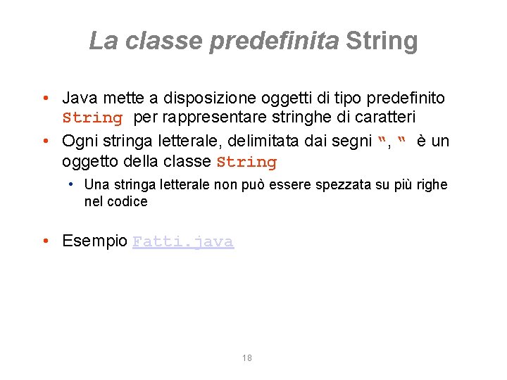La classe predefinita String • Java mette a disposizione oggetti di tipo predefinito String