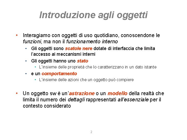 Introduzione agli oggetti • Interagiamo con oggetti di uso quotidiano, conoscendone le funzioni, ma