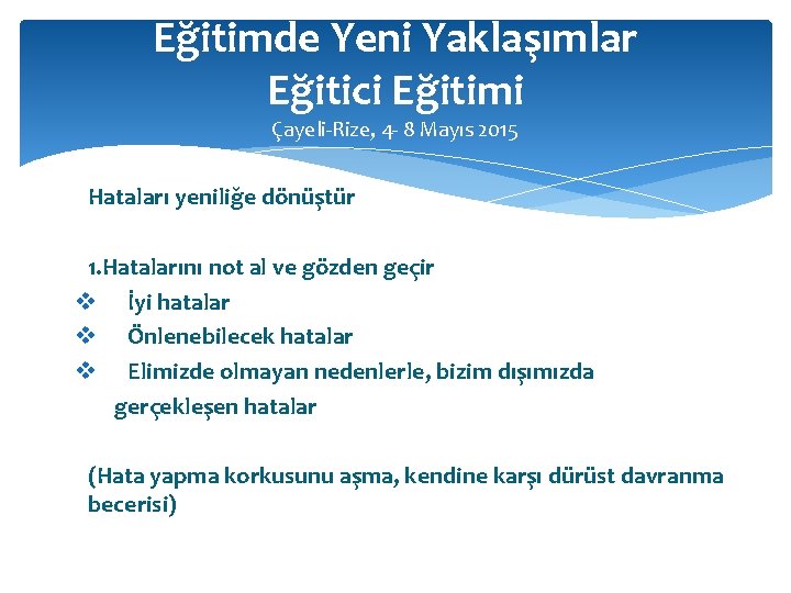 Eğitimde Yeni Yaklaşımlar Eğitici Eğitimi Çayeli-Rize, 4 - 8 Mayıs 2015 Hataları yeniliğe dönüştür