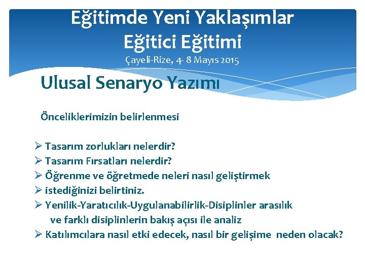 Eğitimde Yeni Yaklaşımlar Eğitici Eğitimi Çayeli-Rize, 4 - 8 Mayıs 2015 Ulusal Senaryo Yazımı