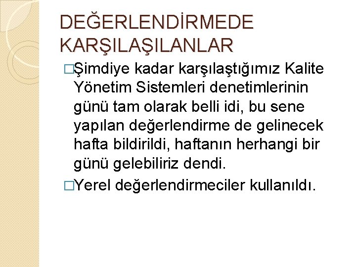 DEĞERLENDİRMEDE KARŞILANLAR �Şimdiye kadar karşılaştığımız Kalite Yönetim Sistemleri denetimlerinin günü tam olarak belli idi,