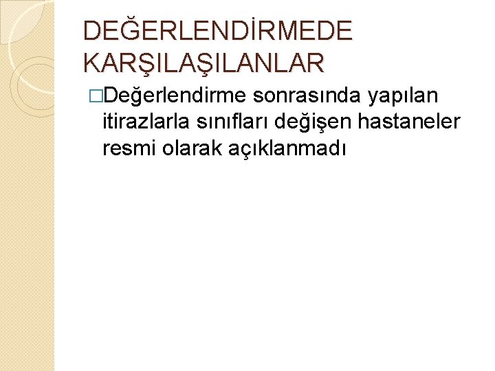 DEĞERLENDİRMEDE KARŞILANLAR �Değerlendirme sonrasında yapılan itirazlarla sınıfları değişen hastaneler resmi olarak açıklanmadı 