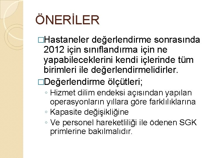 ÖNERİLER �Hastaneler değerlendirme sonrasında 2012 için sınıflandırma için ne yapabileceklerini kendi içlerinde tüm birimleri ÖNERİLER �Hastaneler değerlendirme sonrasında 2012 için sınıflandırma için ne yapabileceklerini kendi içlerinde tüm birimleri