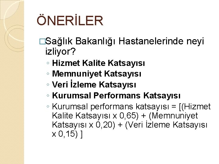 ÖNERİLER �Sağlık Bakanlığı Hastanelerinde neyi izliyor? ◦ ◦ ◦ Hizmet Kalite Katsayısı Memnuniyet Katsayısı