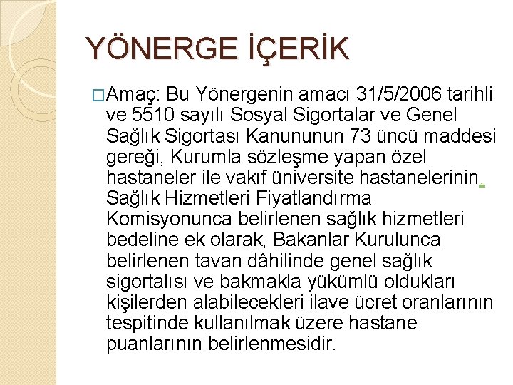 YÖNERGE İÇERİK �Amaç: Bu Yönergenin amacı 31/5/2006 tarihli ve 5510 sayılı Sosyal Sigortalar ve