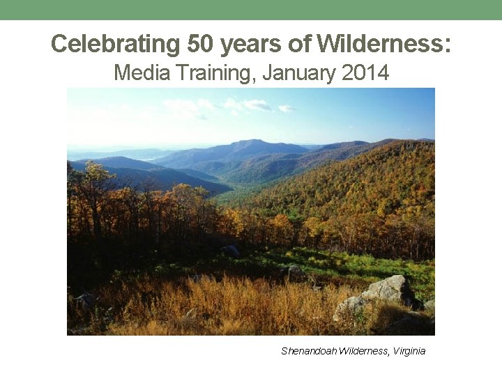 Celebrating 50 years of Wilderness: Media Training, January 2014 Shenandoah Wilderness, Virginia 