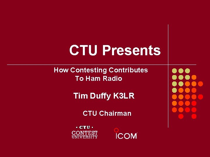 CTU Presents How Contesting Contributes To Ham Radio Tim Duffy K 3 LR CTU