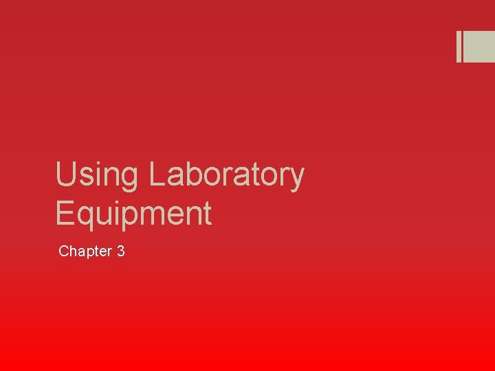 Using Laboratory Equipment Chapter 3 