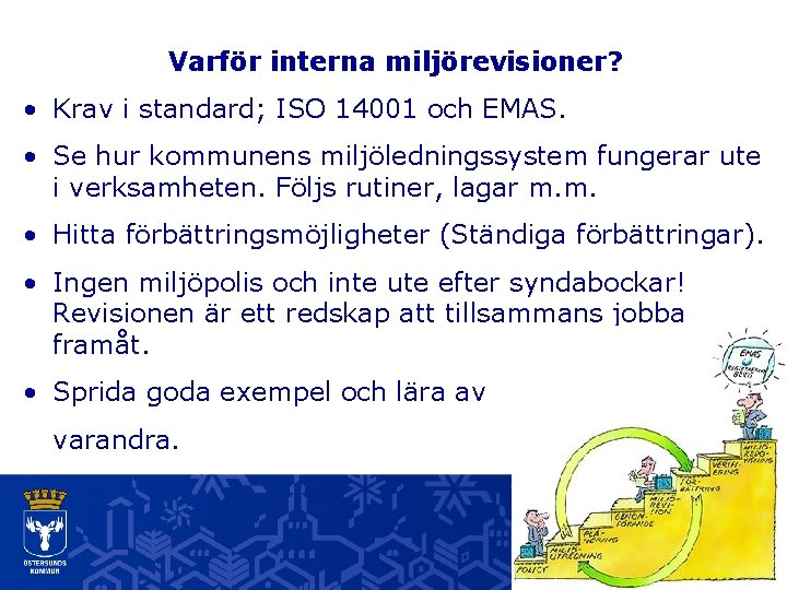 Varför interna miljörevisioner? • Krav i standard; ISO 14001 och EMAS. • Se hur