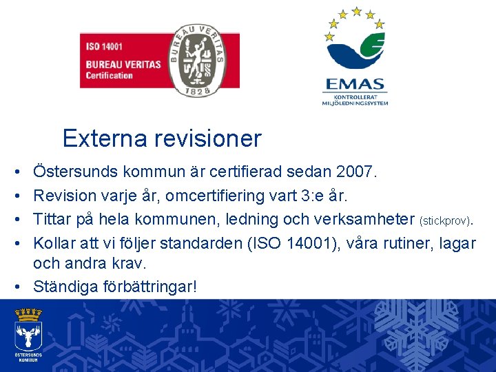 Externa revisioner • • Östersunds kommun är certifierad sedan 2007. Revision varje år, omcertifiering