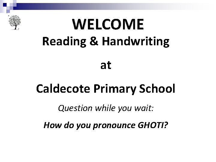 WELCOME Reading & Handwriting at Caldecote Primary School Question while you wait: How do WELCOME Reading & Handwriting at Caldecote Primary School Question while you wait: How do