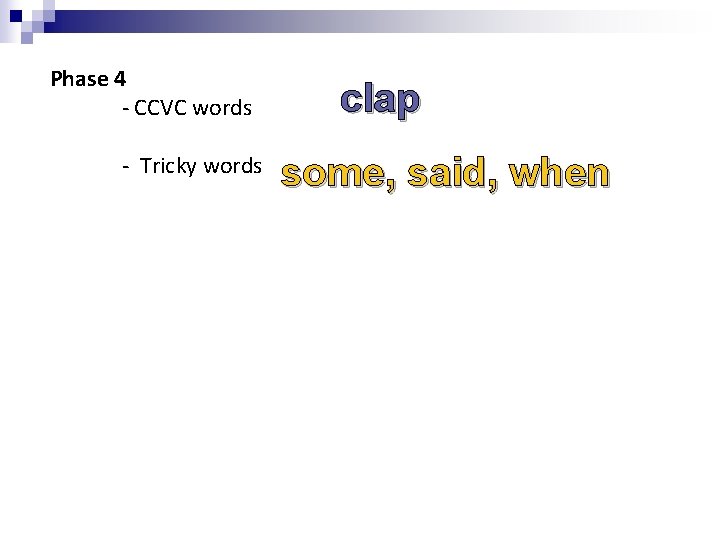 Phase 4 - CCVC words - Tricky words clap some, said, when Phase 4 - CCVC words - Tricky words clap some, said, when