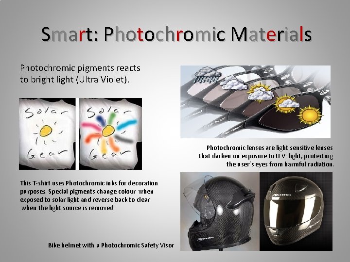 Smart: Photochromic Materials Photochromic pigments reacts to bright light (Ultra Violet). Photochromic lenses are