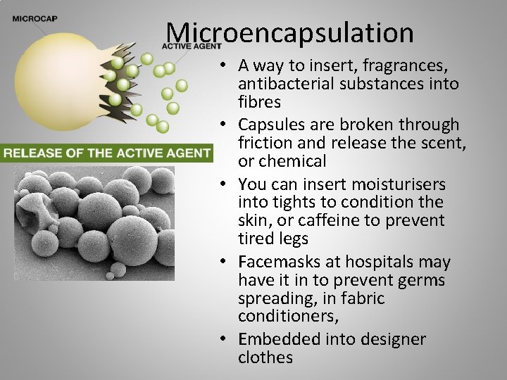 Microencapsulation • A way to insert, fragrances, antibacterial substances into fibres • Capsules are Microencapsulation • A way to insert, fragrances, antibacterial substances into fibres • Capsules are