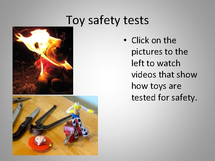 Toy safety tests • Click on the pictures to the left to watch videos Toy safety tests • Click on the pictures to the left to watch videos