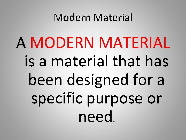 Modern Material A MODERN MATERIAL is a material that has been designed for a