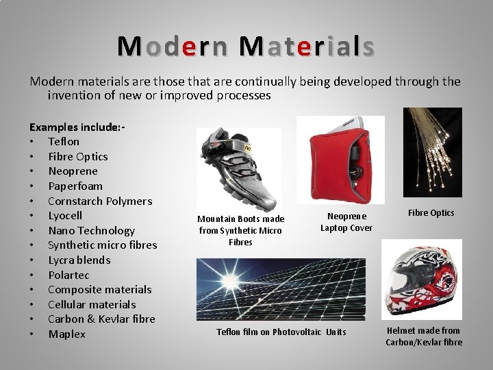 Modern Materials Modern materials are those that are continually being developed through the invention