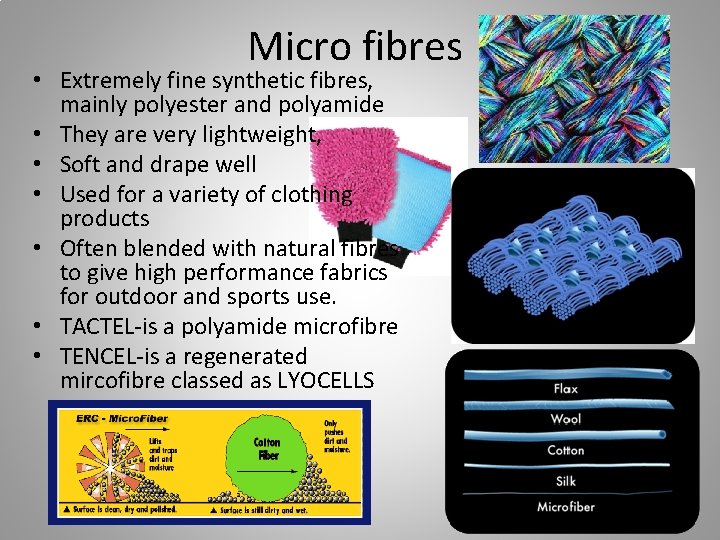 Micro fibres • Extremely fine synthetic fibres, mainly polyester and polyamide • They are Micro fibres • Extremely fine synthetic fibres, mainly polyester and polyamide • They are
