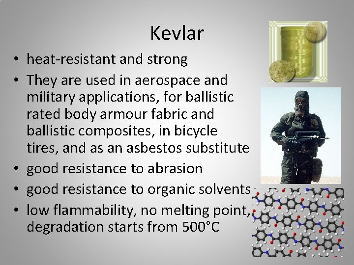 Kevlar • heat-resistant and strong • They are used in aerospace and military applications,