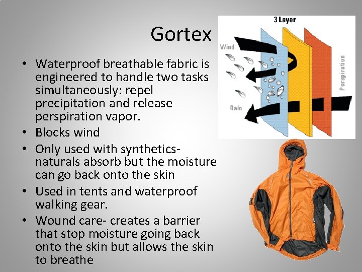 Gortex • Waterproof breathable fabric is engineered to handle two tasks simultaneously: repel precipitation