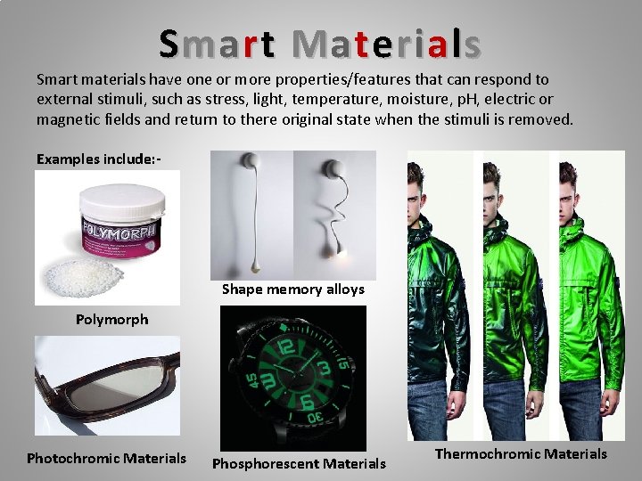 Smart Materials Smart materials have one or more properties/features that can respond to external