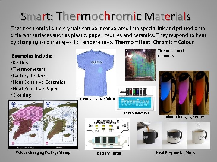 Smart: Thermochromic Materials Thermochromic liquid crystals can be incorporated into special ink and printed
