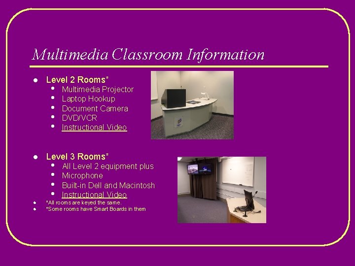 Multimedia Classroom Information l l Level 2 Rooms* • • • Multimedia Projector Laptop
