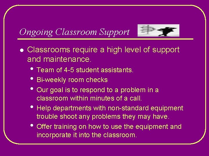 Ongoing Classroom Support l Classrooms require a high level of support and maintenance. •