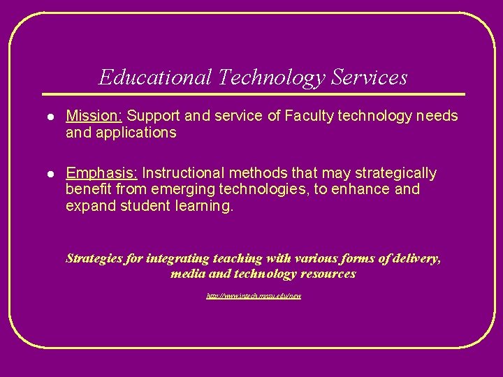 Educational Technology Services l Mission: Support and service of Faculty technology needs and applications