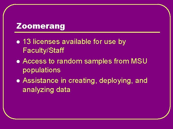 Zoomerang l l l 13 licenses available for use by Faculty/Staff Access to random
