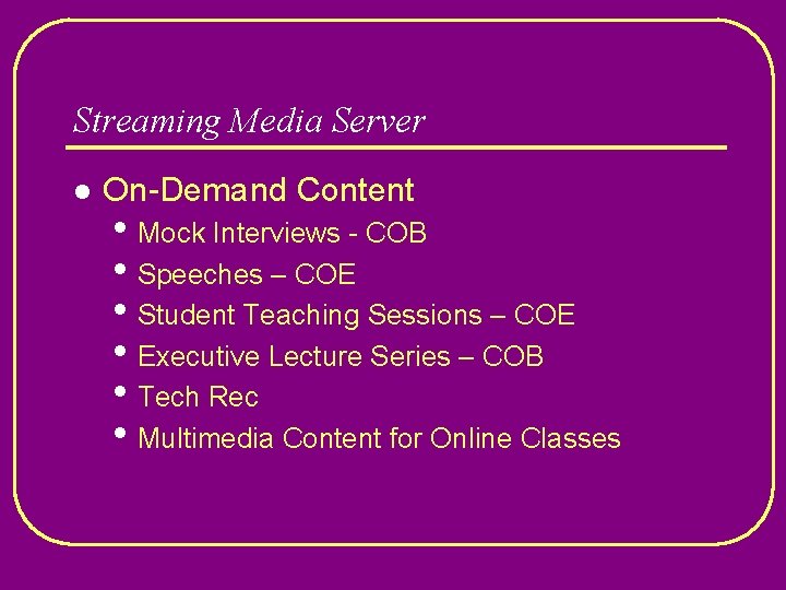 Streaming Media Server l On-Demand Content • Mock Interviews - COB • Speeches –