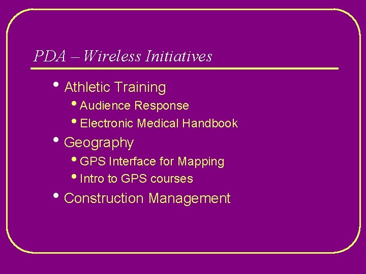 PDA – Wireless Initiatives • Athletic Training • Audience Response • Electronic Medical Handbook