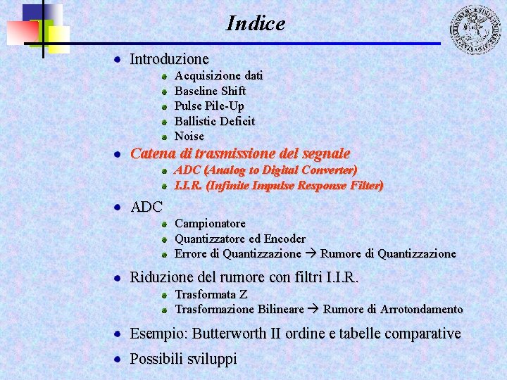 Indice Introduzione Acquisizione dati Baseline Shift Pulse Pile-Up Ballistic Deficit Noise Catena di trasmissione