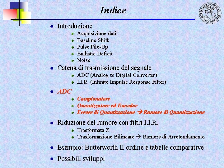 Indice Introduzione Acquisizione dati Baseline Shift Pulse Pile-Up Ballistic Deficit Noise Catena di trasmissione